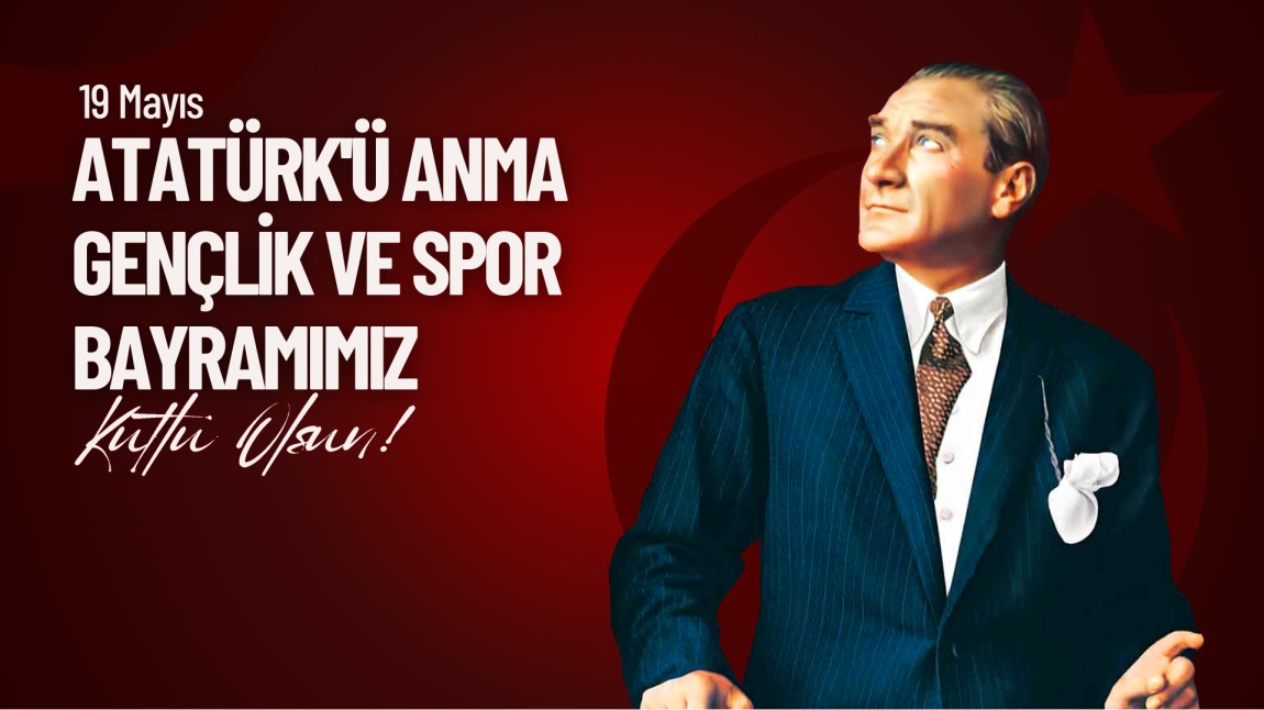 19 Mayıs Atatürk'ü Anma, Gençlik ve Spor Bayramı Kutlu Olsun...